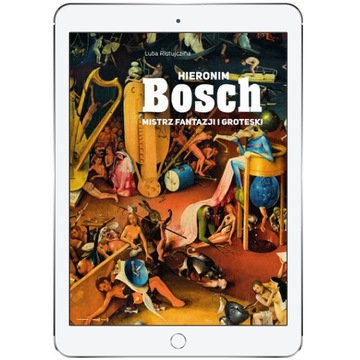 Hieronim Bosch. Mistrz fantazji i groteski