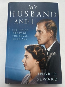 My Husband and I: The Inside Story of the Royal Marriage Ingrid Seward