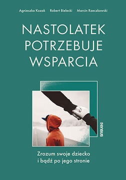 Nastolatek potrzebuje wsparcia. Zrozum swoje