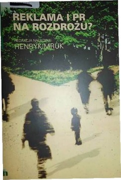 Reklama i PR na rozdrożu? - Henryk Mruk