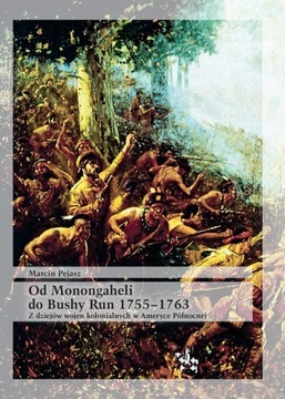 Od Monongaheli do Bushy Run 1755–1763 Z dziejów wojen kolonialnych