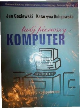 Twój pierwszy komputer - Jan Gosiewski