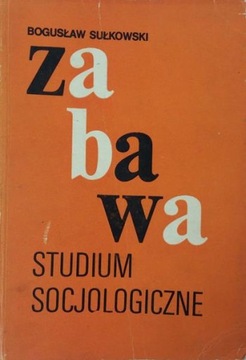 Bogusław Sułkowski Zabawa Studium socjologiczne