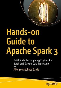 Antolínez García, Alfonso Hands-on Guide to Apache Spark 3: Build Scalable