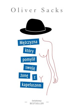 Mężczyzna, który pomylił swoją żonę z kapeluszem, Oliver Sacks