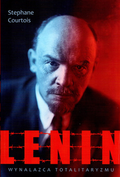 Lenin. Wynalazca totalitaryzmu Stéphane Courtois