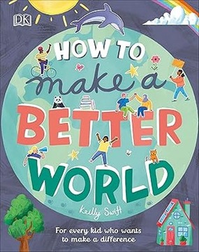 How to Make a Better World by Keilly Swift