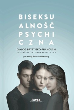 Biseksualność psychiczna. Dialog brytyjsko-francuski R.J. Perelberg (red.)