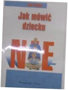 Jak mówić dziecku NIE - Asha Phillips