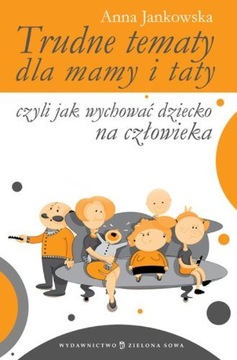 Trudne tematy dla mamy i taty - czyli jak Jankowska Anna