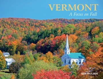 Vermont: A Focus on Fall KEN PAULSEN
