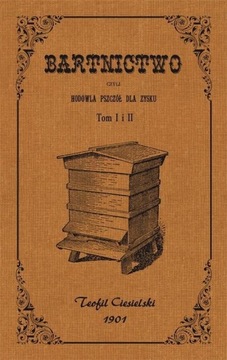 BARTNICTWO, CZYLI HODOWLA PSZCZÓŁ DLA ZYSKU T.1-2