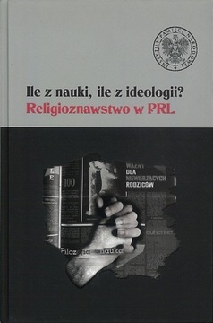 Ile z nauki, ile z ideologii? Religioznawstwo w PRL, Łucja Marek, Rafał Łęt