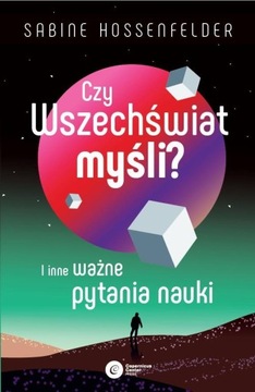 CZY WSZECHŚWIAT MYŚLI? SABINE HOSSENFELDER