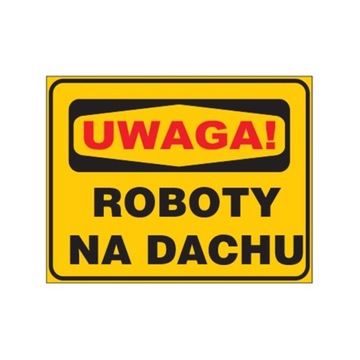 Tablica ostrzegawcza UWAGA ROBOTY NA DACHU