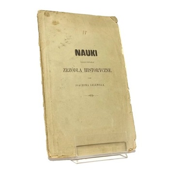 NAUKI DAJĄCE POZNA WAĆ ZRZÓDŁA HISTORYCZNE Joachim LELEWEL 1863