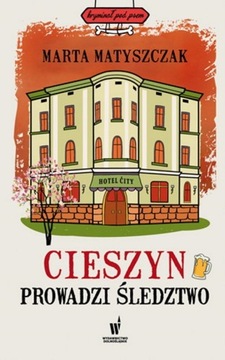 Cieszyn prowadzi śledztwo. Kryminał pod psem Marta Matyszczak