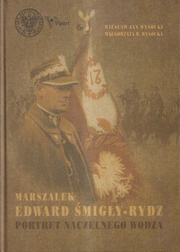 MARSZAŁEK EDWARD ŚMIGŁY RYDZ PORTRET NACZELNEGO WODZA