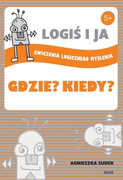 LOGIŚ I JA. Ćwiczenia logicznego m. GDZIE? KIEDY?