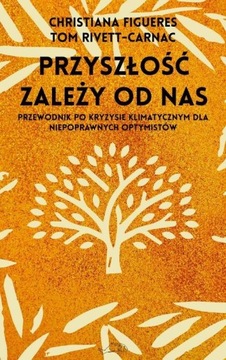 Przyszłość zależy od nas Christiana Figueres Tom Rivett-Carnac NOWA