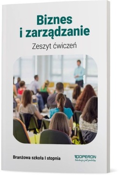 BIZNES I ZARZĄDZANIE ZESZYT ĆWICZEŃ SZKOŁA BRANŻOWA 1 STOPNIA OPERON