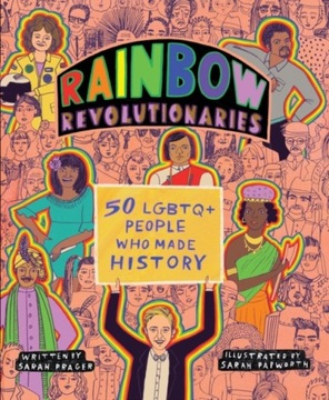 Rainbow Revolutionaries: Fifty LGBTQ+ People Who M