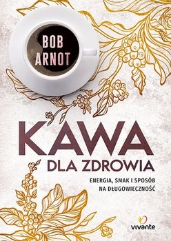 Kawa dla zdrowia Bob Arnot