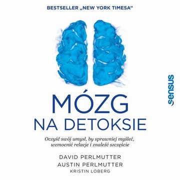 Mózg na detoksie. Oczyść swój umysł, by sprawniej