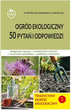 Ogród ekologiczny 50 pytań i odpowiedzi Przybylak