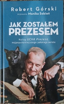 Jak zostałem Prezesem Monika Sobień, Robert Górski