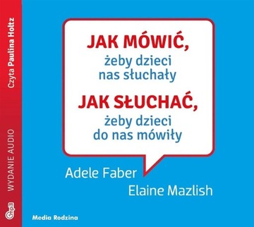 JAK MÓWIĆ, ŻEBY DZIECI NAS SŁUCHAŁY AUDIOBOOK PRACA ZBIOROWA