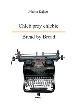 CHLEB PRZY CHLEBIE. BREAD BY BREAD, JOLANTA KAJZER
