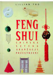 FENG SHUI - CHIŃSKA SZTUKA ARANŻACJI PRZESTRZENI