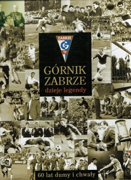 Górnik Zabrze. Dzieje legendy. 60 lat dumy i chwały 1948-2008. NOWA