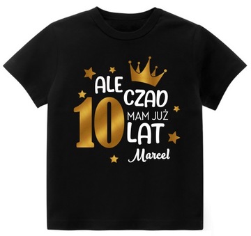 Koszulka URODZINY ALE CZAD MAM 10 LAT IMIĘ r. 152
