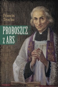 Proboszcz z Ars Święty Jan Maria Vianney Biografia