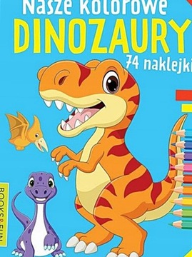 NASZE KOLOROWE DINOZAURY 74 NAKLEJKI KOLOROWANKA