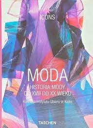 Moda. Historia mody od XVIII do XX wieku Praca zbiorowa
