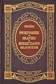 Świętoszek Skąpiec Mieszczanin szlachcicem Molier
