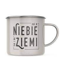 Kubek emaliowany. Jak w niebie, tak i na ziemi