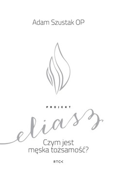 PROJEKT ELIASZ Czym jest męska tożsamość (książka) o. Adam Szust
