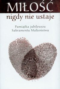 Miłość nigdy nie ustaje JUBILEUSZ ŚLUBU