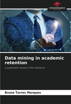 Torres Marques, Bruno Data mining in academic retention: a systematic revie