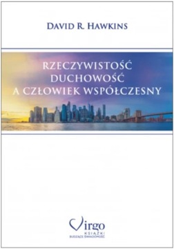 RZECZYWISTOŚĆ DUCHOWOŚĆ CZŁOWIEK David R. Hawkins
