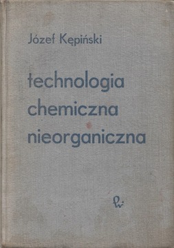 TECHNOLOGIA CHEMICZNA NIEORGANICZNA Józef Kępiński