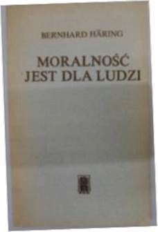 Moralność jest dla ludzi - B..Haring