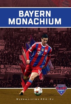 BAYERN MONACHIUM. NAJLEPSZE KLUBY EUROPY - Paweł M