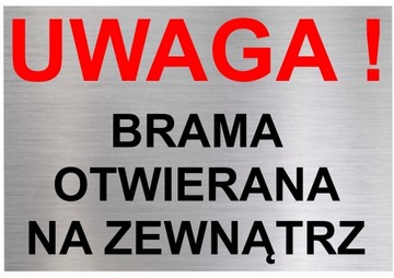 Tabliczka UWAGA BRAMA OTWIERANA NA ZEWNĄTRZ 30x20 cm Aluminium
