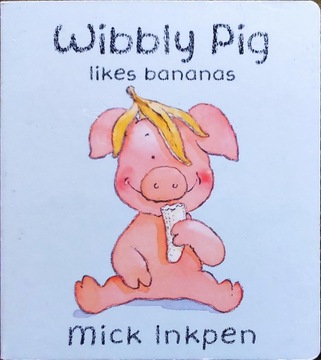 WIBBLY PIG LIKES BANANAS MICK INKPEN