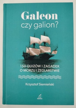 GALEON CZY GALION ? 150 quizów i zagadek o morzu